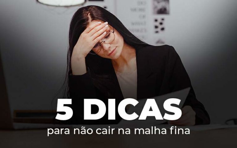 5 Dicas Para Nao Cair Na Malha Fina Blog Quero Montar Uma Empresa - Consultoria AP