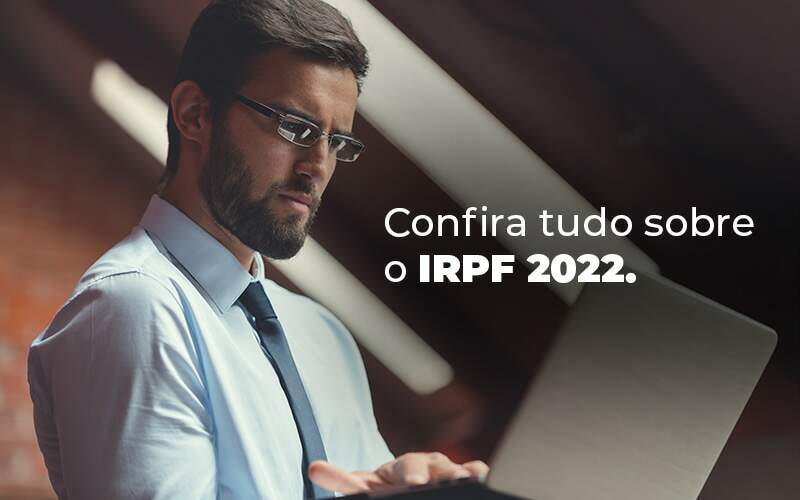 Confira Tudo Sobre O Irpf 2022 Blog Quero Montar Uma Empresa - Consultoria AP