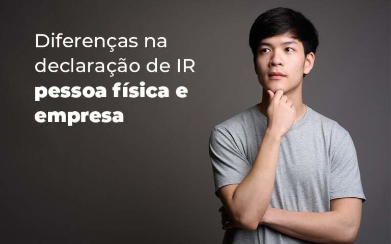 Diferencas Na Declaracao De Ir Pessoa Fisica E Empresa Blog Quero Montar Uma Empresa - Consultoria AP