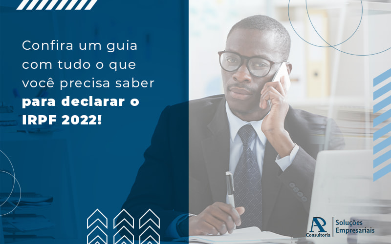 Confira Um Guia Com Tudo O Que Voce Precisa Saber Para Declarar O Irpf 2022 Blog - Consultoria AP