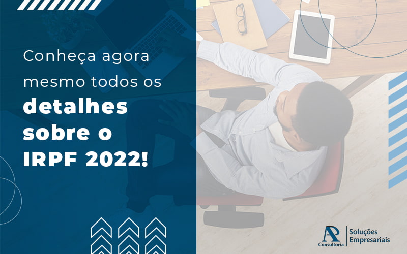 Conheca Agora Mesmo Todos Os Detalhes Sobre O Irpf 2022 Blog (1) - Consultoria AP