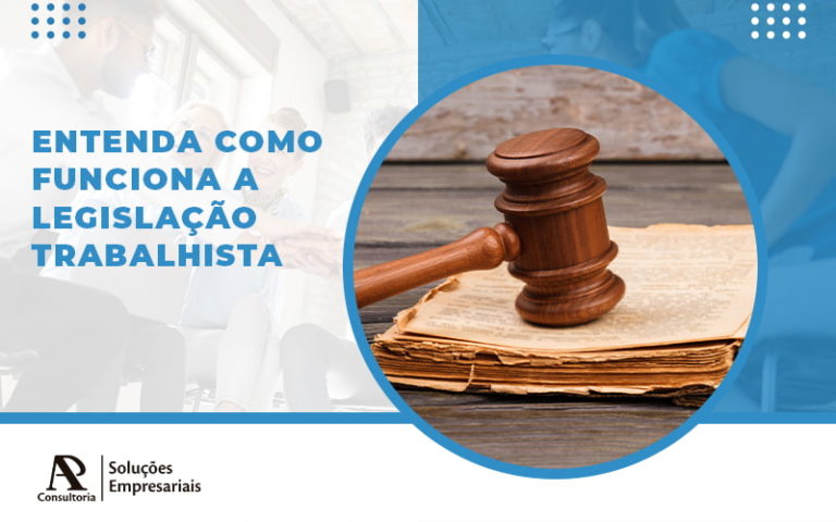 Entenda Como Funciona A Legislacao Trabalhista Blog - Consultoria AP