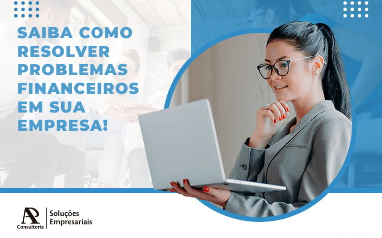 Saiba Como Resolver Problemas Financeiros Em Sua Empresa! Blog - Consultoria AP